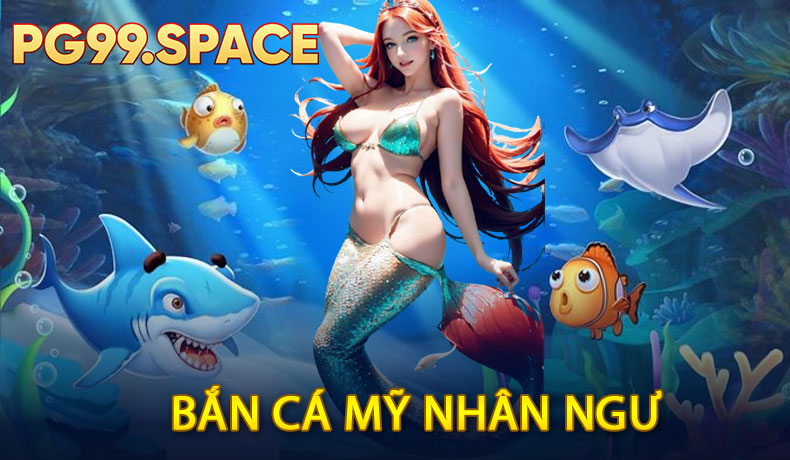 Bắn cá Mỹ Nhân Ngư