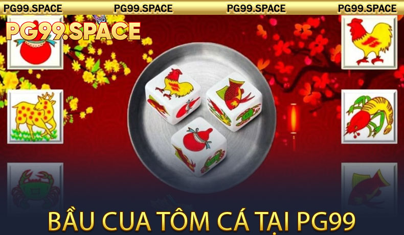 Bầu cua tôm cá tại PG99