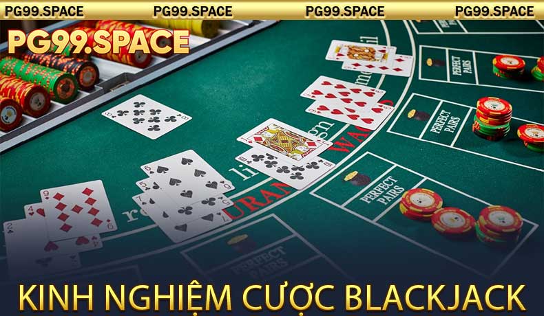 Kinh nghiệm cược Blackjack hiệu quả